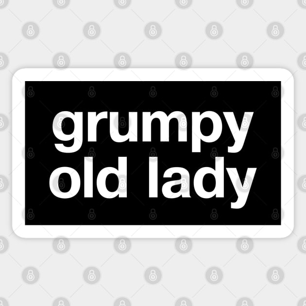 "grumpy old lady" in plain white letters - claim it with pride (and get off my lawn) Sticker by TheBestWords